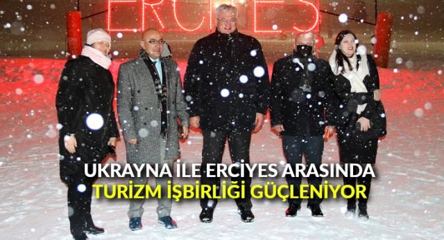 UKRAYNA İLE ERCİYES ARASINDA TURİZM İŞBİRLİĞİ GÜÇLENİYOR